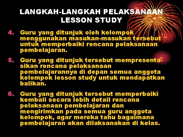 LANGKAH-LANGKAH PELAKSANAAN LESSON STUDY 4. Guru yang ditunjuk oleh kelompok menggunakan masukan-masukan tersebut untuk