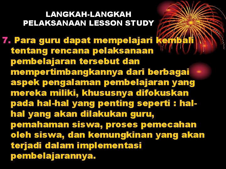 LANGKAH-LANGKAH PELAKSANAAN LESSON STUDY 7. Para guru dapat mempelajari kembali tentang rencana pelaksanaan pembelajaran