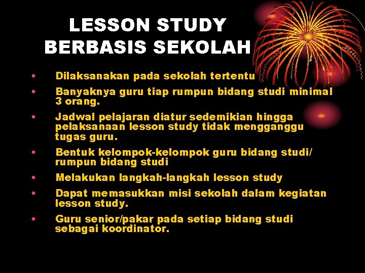 LESSON STUDY BERBASIS SEKOLAH • Dilaksanakan pada sekolah tertentu • Banyaknya guru tiap rumpun