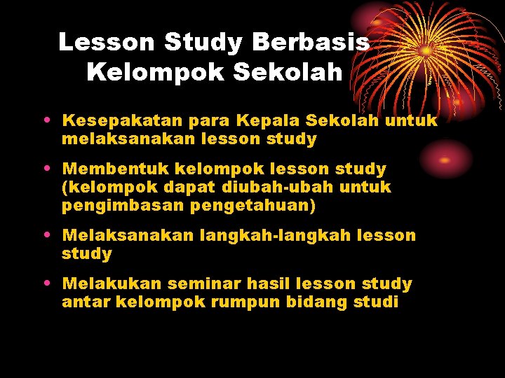 Lesson Study Berbasis Kelompok Sekolah • Kesepakatan para Kepala Sekolah untuk melaksanakan lesson study