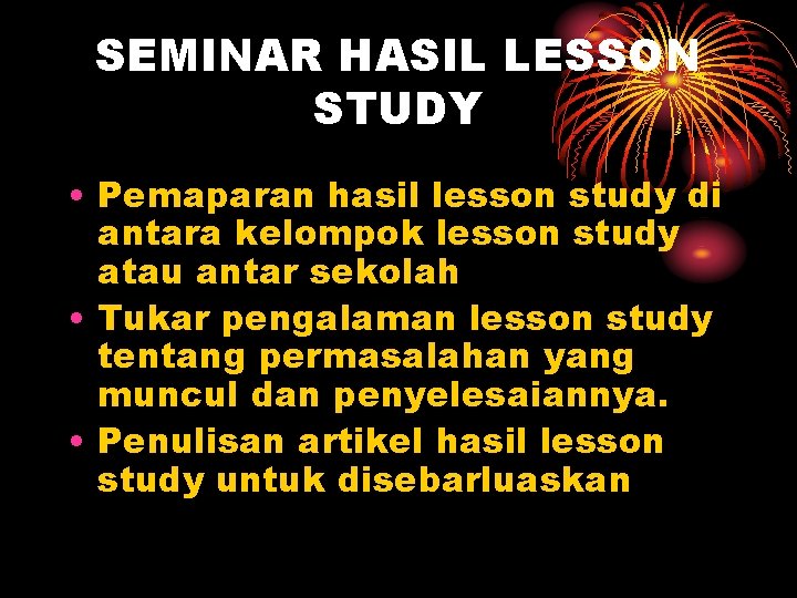 SEMINAR HASIL LESSON STUDY • Pemaparan hasil lesson study di antara kelompok lesson study