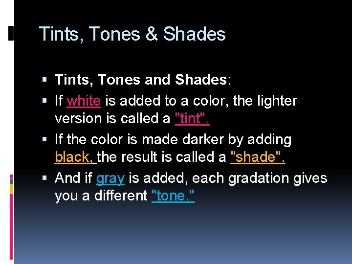 Tints, Tones & Shades Tints, Tones and Shades: If white is added to a