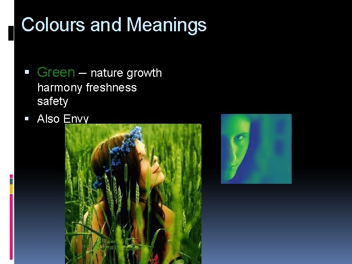 Colours and Meanings Green – nature growth harmony freshness safety Also Envy 