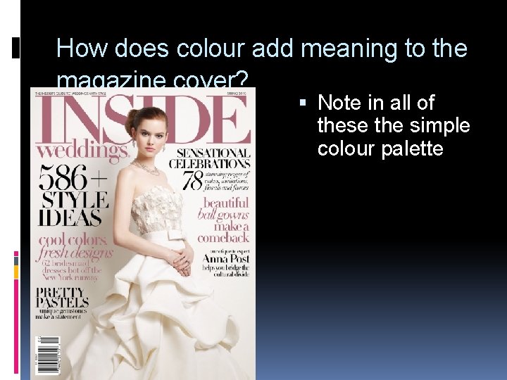 How does colour add meaning to the magazine cover? Note in all of these