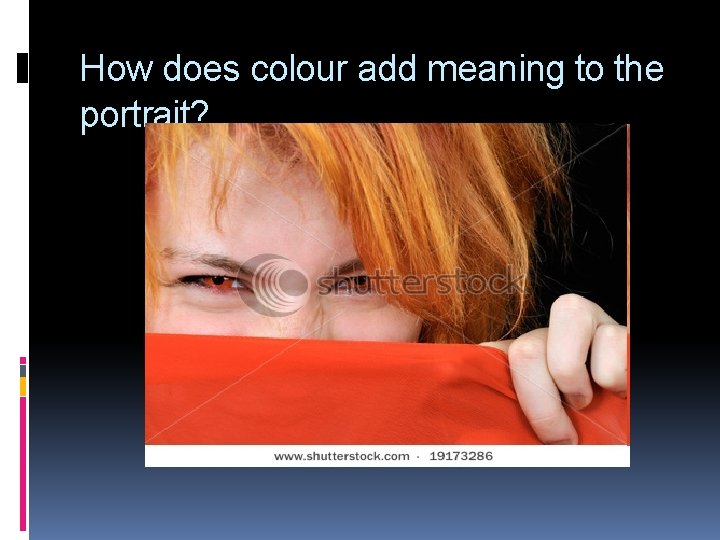 How does colour add meaning to the portrait? 