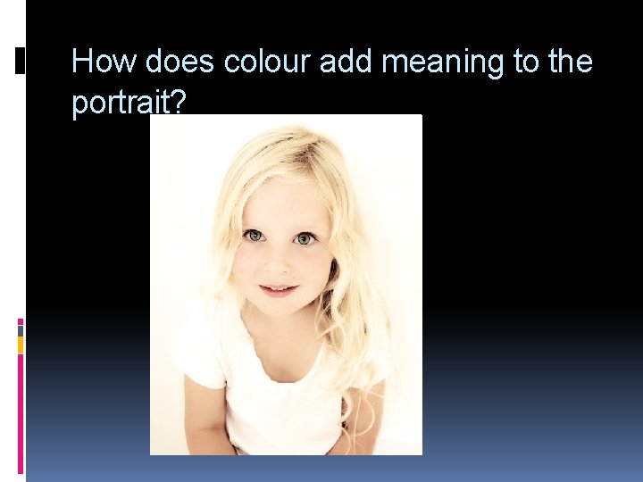 How does colour add meaning to the portrait? 