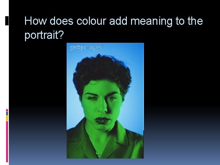 How does colour add meaning to the portrait? 