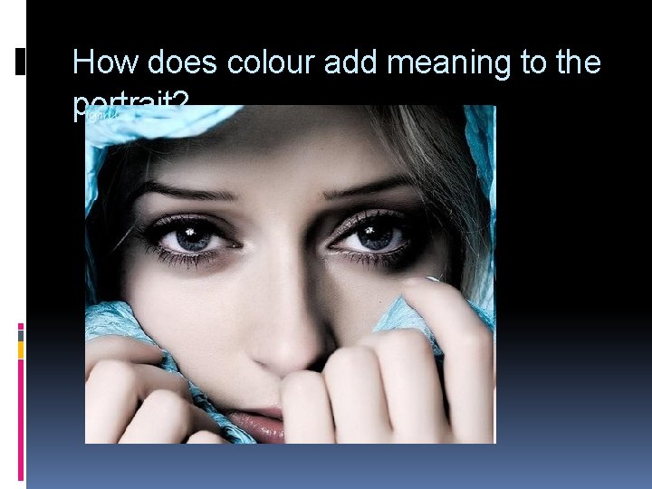 How does colour add meaning to the portrait? 