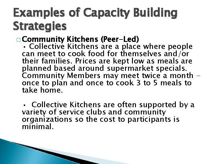 Examples of Capacity Building Strategies � Community Kitchens (Peer-Led) • Collective Kitchens are a