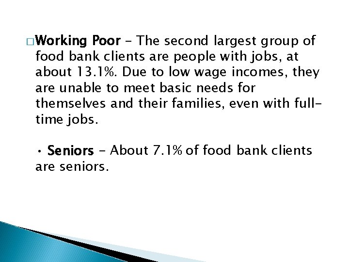 � Working Poor - The second largest group of food bank clients are people