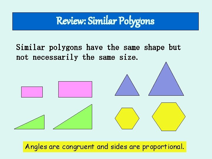 Review: Similar Polygons Similar polygons have the same shape but not necessarily the same