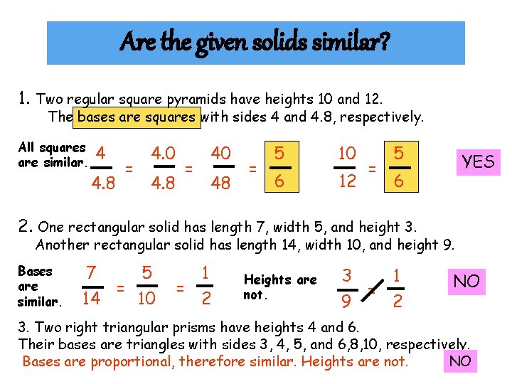 Are the given solids similar? 1. Two regular square pyramids have heights 10 and