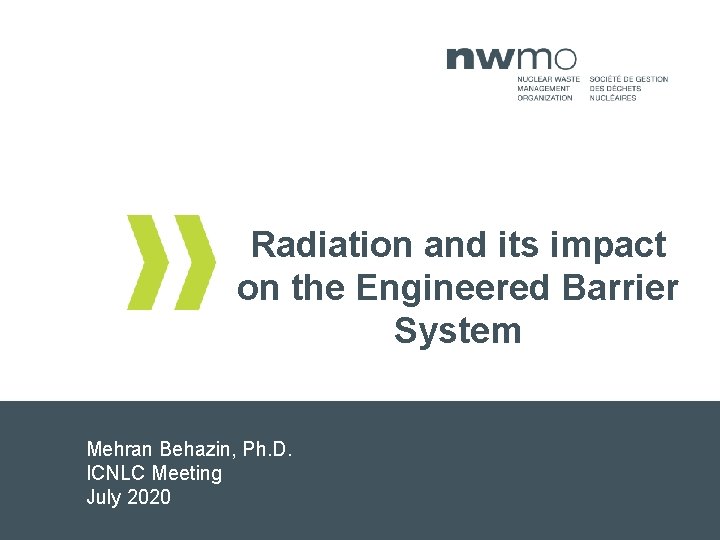 Radiation and its impact on the Engineered Barrier System Mehran Behazin, Ph. D. ICNLC