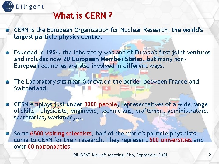 What is CERN ? CERN is the European Organization for Nuclear Research, the world's
