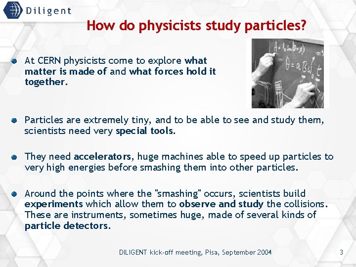 How do physicists study particles? At CERN physicists come to explore what matter is