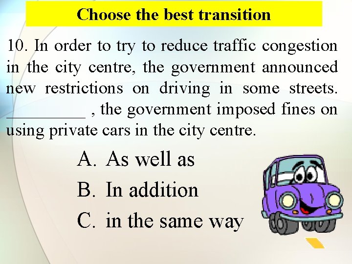 Choose the best transition 10. In order to try to reduce traffic congestion in