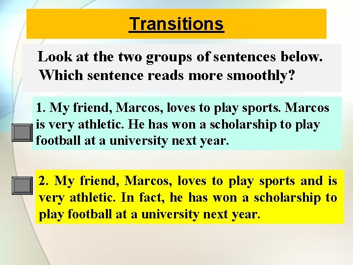 Transitions Look at the two groups of sentences below. Which sentence reads more smoothly?