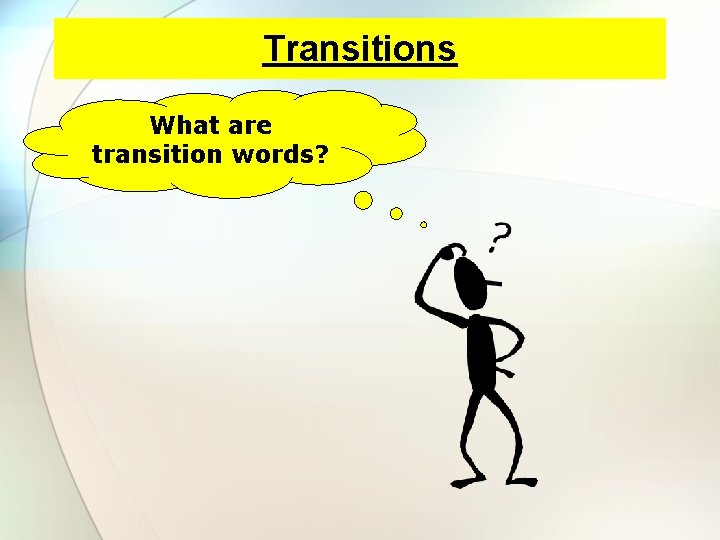 Transitions What are transition words? 