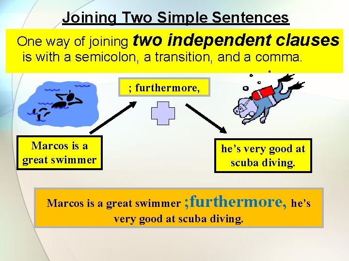Joining Two Simple Sentences One way of joining two independent clauses is with a
