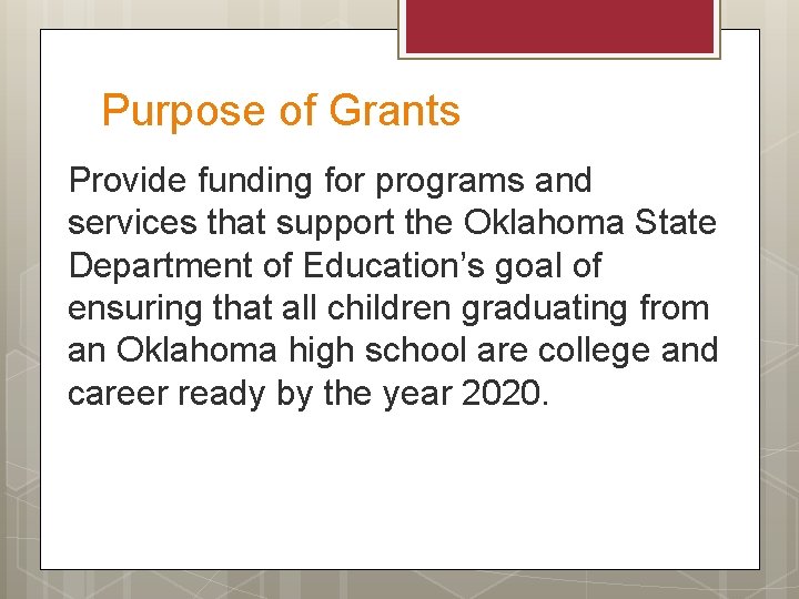 Purpose of Grants Provide funding for programs and services that support the Oklahoma State