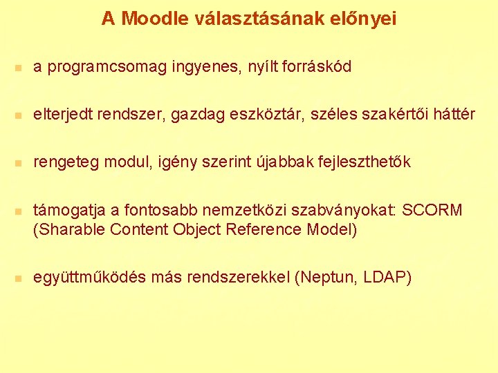 A Moodle választásának előnyei n a programcsomag ingyenes, nyílt forráskód n elterjedt rendszer, gazdag