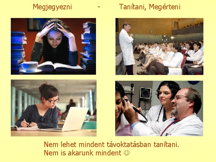 Megjegyezni - Tanítani, Megérteni Nem lehet mindent távoktatásban tanítani. Nem is akarunk mindent 