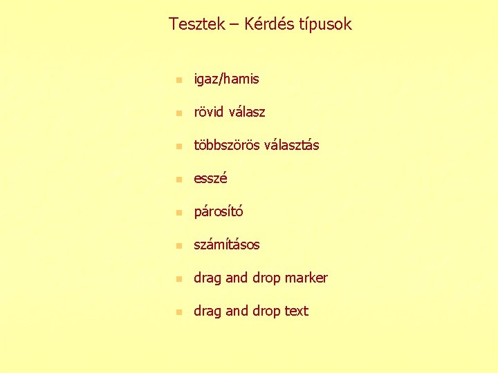 Tesztek – Kérdés típusok n igaz/hamis n rövid válasz n többszörös választás n esszé