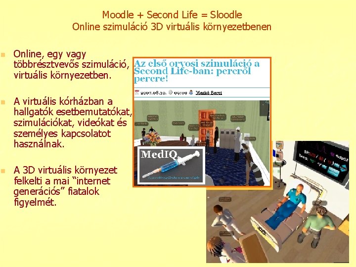 Moodle + Second Life = Sloodle Online szimuláció 3 D virtuális környezetbenen n Online,