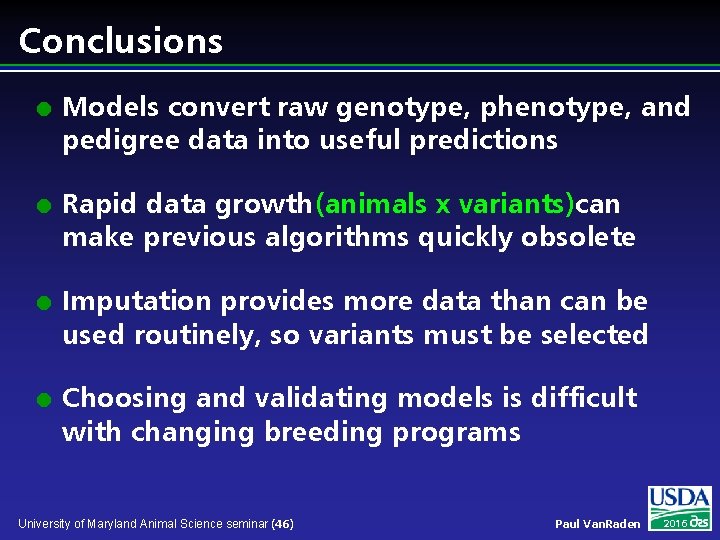 Conclusions l l Models convert raw genotype, phenotype, and pedigree data into useful predictions