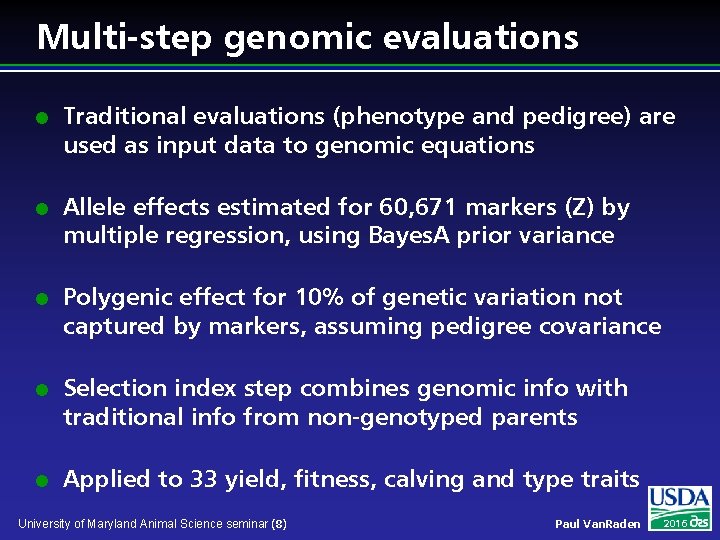 Multi-step genomic evaluations l l l Traditional evaluations (phenotype and pedigree) are used as