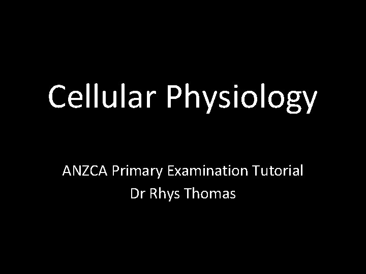 Cellular Physiology ANZCA Primary Examination Tutorial Dr Rhys Thomas 