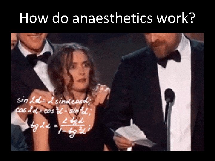 How do anaesthetics work? 
