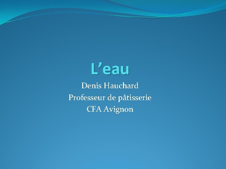 L’eau Denis Hauchard Professeur de pâtisserie CFA Avignon 