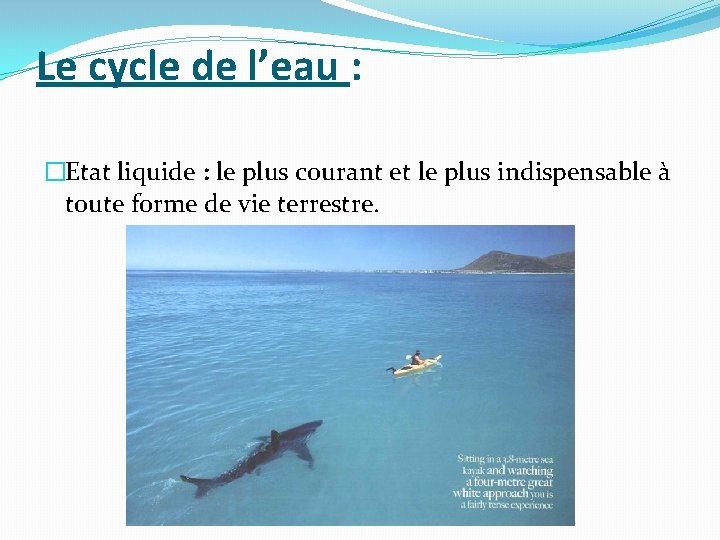 Le cycle de l’eau : �Etat liquide : le plus courant et le plus