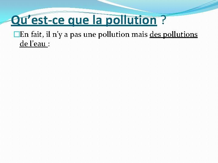 Qu’est-ce que la pollution ? �En fait, il n’y a pas une pollution mais