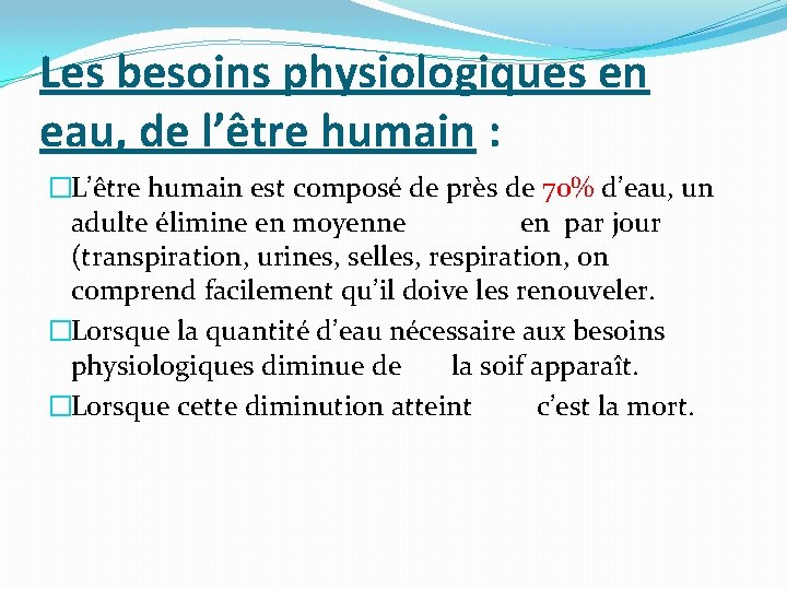 Les besoins physiologiques en eau, de l’être humain : �L’être humain est composé de