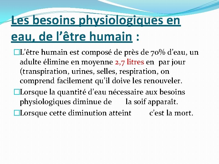 Les besoins physiologiques en eau, de l’être humain : �L’être humain est composé de