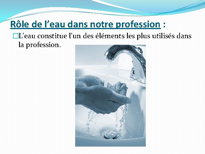 Rôle de l’eau dans notre profession : �L’eau constitue l’un des éléments les plus