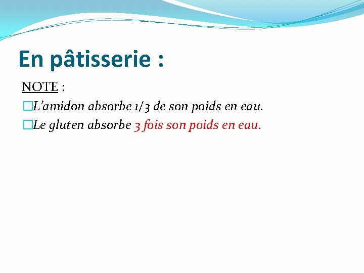 En pâtisserie : NOTE : �L’amidon absorbe 1/3 de son poids en eau. �Le