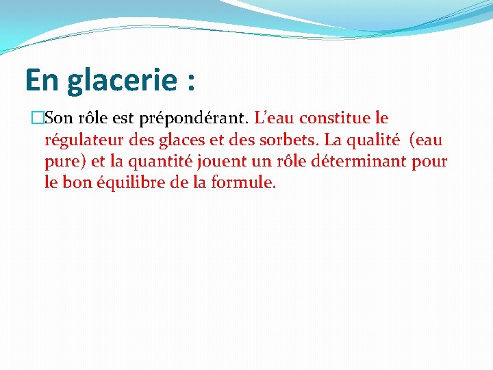 En glacerie : �Son rôle est prépondérant. L’eau constitue le régulateur des glaces et