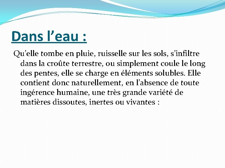 Dans l’eau : Qu’elle tombe en pluie, ruisselle sur les sols, s’infiltre dans la