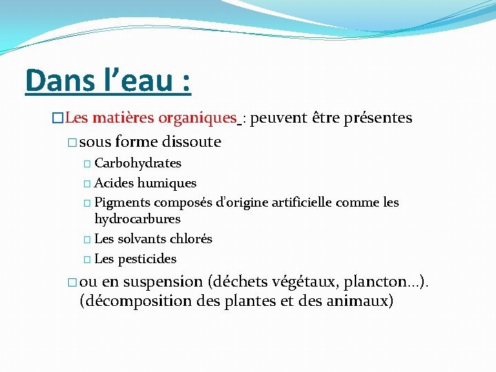 Dans l’eau : �Les matières organiques : peuvent être présentes � sous forme dissoute