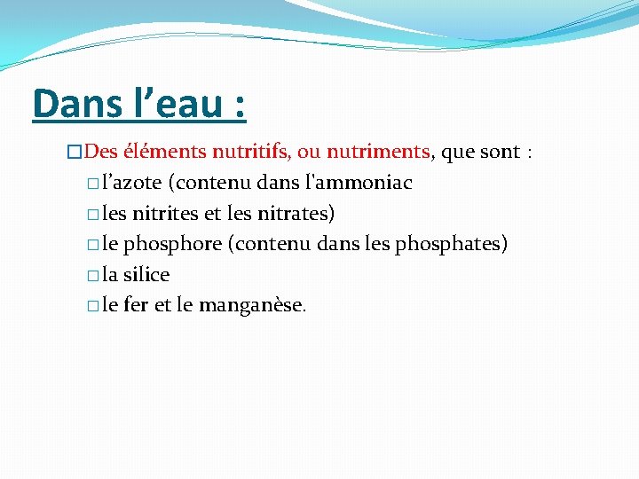 Dans l’eau : �Des éléments nutritifs, ou nutriments, que sont : � l’azote (contenu