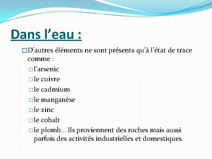 Dans l’eau : �D’autres éléments ne sont présents qu’à l’état de trace comme :