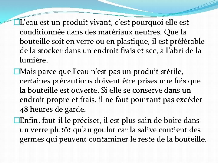 �L’eau est un produit vivant, c’est pourquoi elle est conditionnée dans des matériaux neutres.