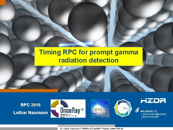 Timing RPC for prompt gamma radiation detection RPC 2016 Lothar Naumann Seite 1 Dr.