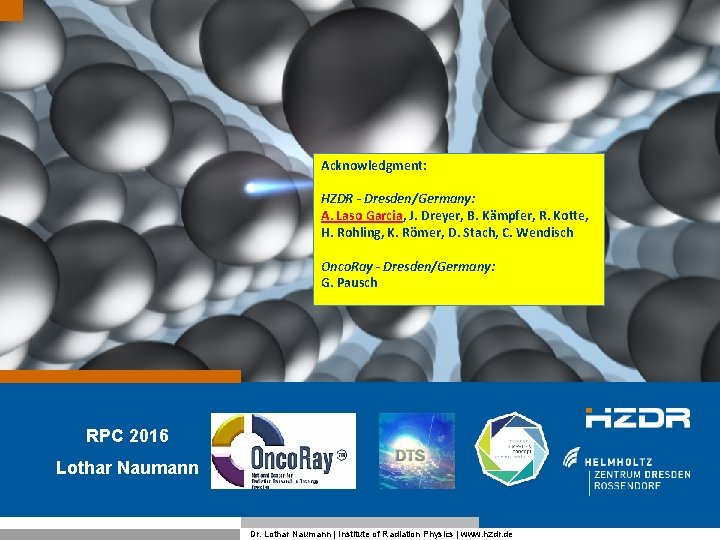 Acknowledgment: HZDR - Dresden/Germany: A. Laso Garcia, J. Dreyer, B. Kämpfer, R. Kotte, H. Acknowledgment: HZDR - Dresden/Germany: A. Laso Garcia, J. Dreyer, B. Kämpfer, R. Kotte, H.