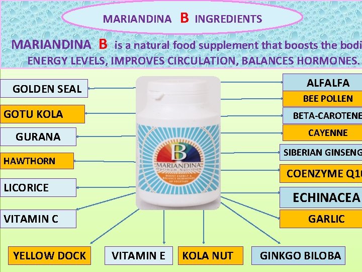 MARIANDINA B INGREDIENTS MARIANDINA B is a natural food supplement that boosts the bodi MARIANDINA B INGREDIENTS MARIANDINA B is a natural food supplement that boosts the bodi