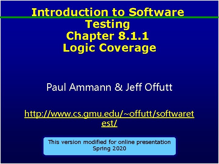 Introduction to Software Testing Chapter 8. 1. 1 Logic Coverage Paul Ammann & Jeff