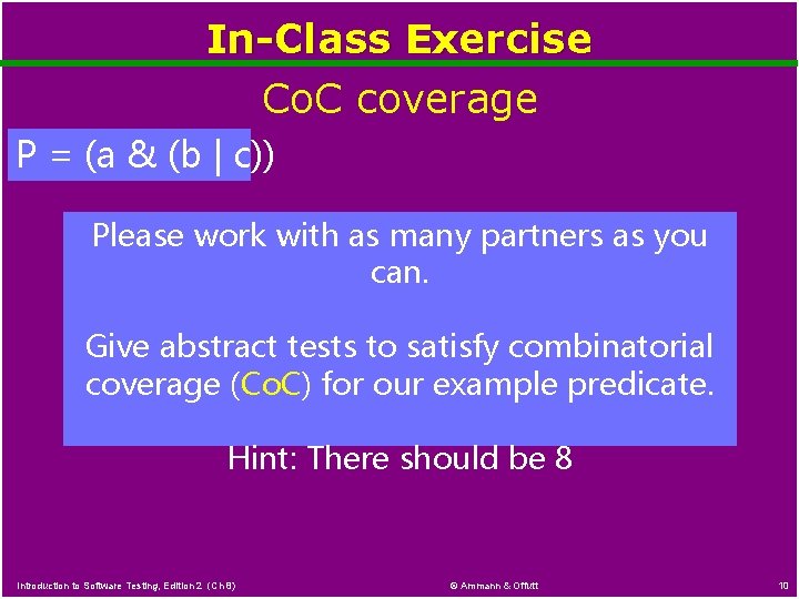 In-Class Exercise Co. C coverage P = (a & (b | c)) Please work